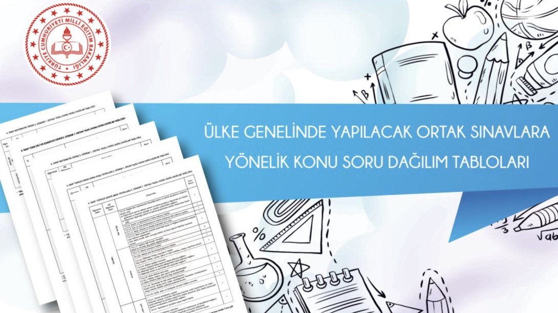 ÜLKE GENELİNDE 6 VE 10. SINIFLAR İÇİN YAPILACAK ORTAK SINAVLARA YÖNELİK KONU SORU DAĞILIM TABLOLARI YAYIMLANDI